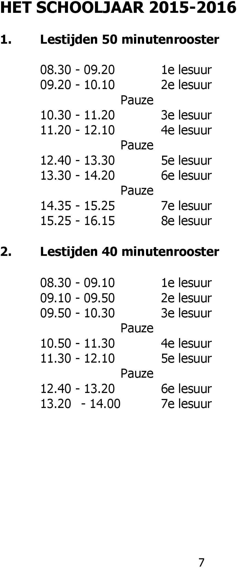 25 7e lesuur 15.25-16.15 8e lesuur 2. Lestijden 40 minutenrooster 08.30-09.10 1e lesuur 09.10-09.