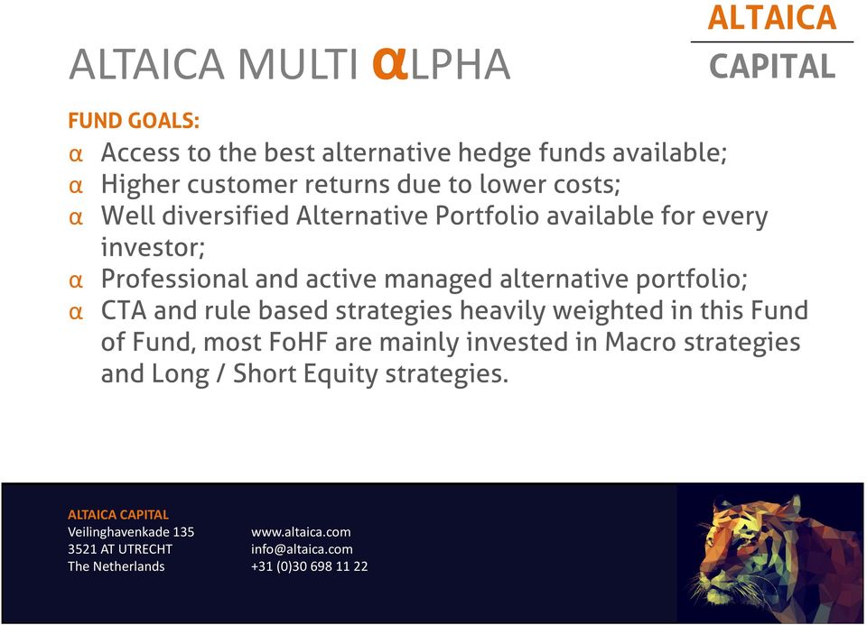 Professional and active managed alternative portfolio; α CTA and rule based strategies heavily