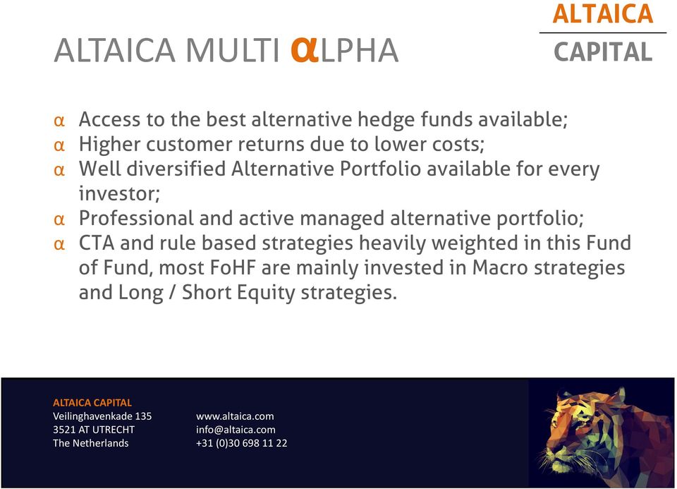 Professional and active managed alternative portfolio; α CTA and rule based strategies heavily