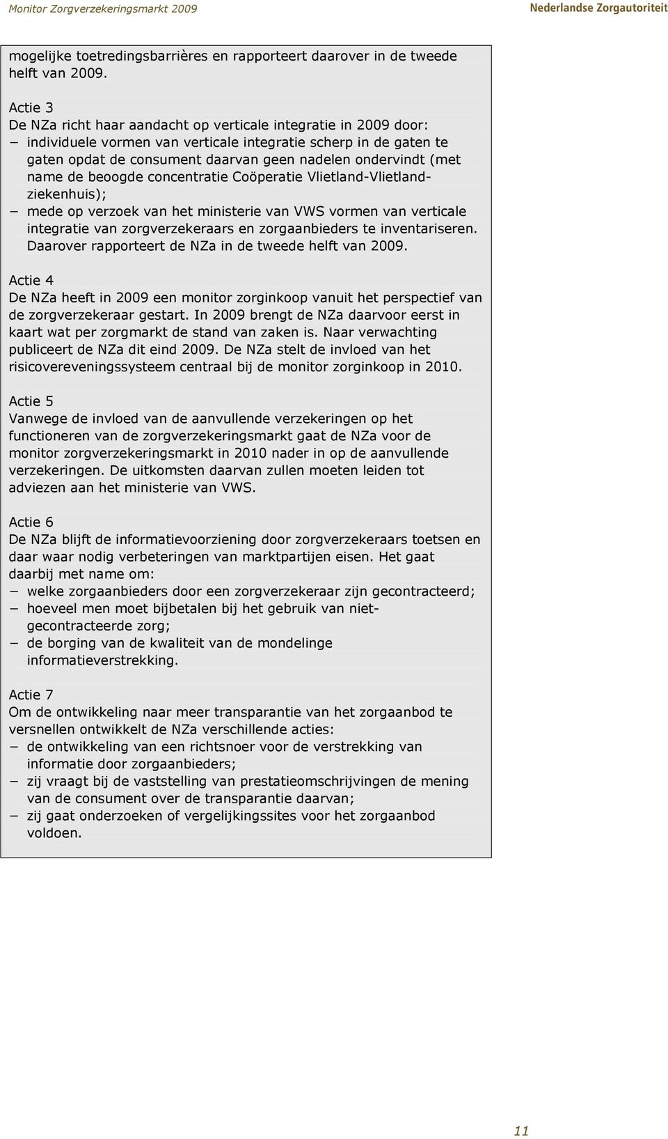 (met name de beoogde concentratie Coöperatie Vlietland-Vlietlandziekenhuis); mede op verzoek van het ministerie van VWS vormen van verticale integratie van zorgverzekeraars en zorgaanbieders te