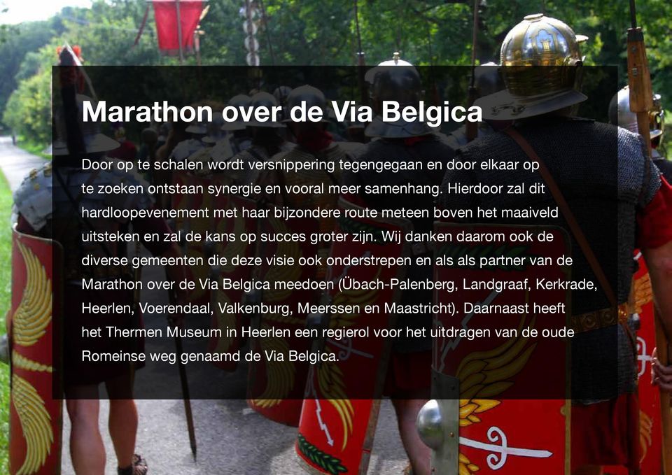 Wij danken daarom ook de diverse gemeenten die deze visie ook onderstrepen en als als partner van de Marathon over de Via Belgica meedoen (Übach-Palenberg,
