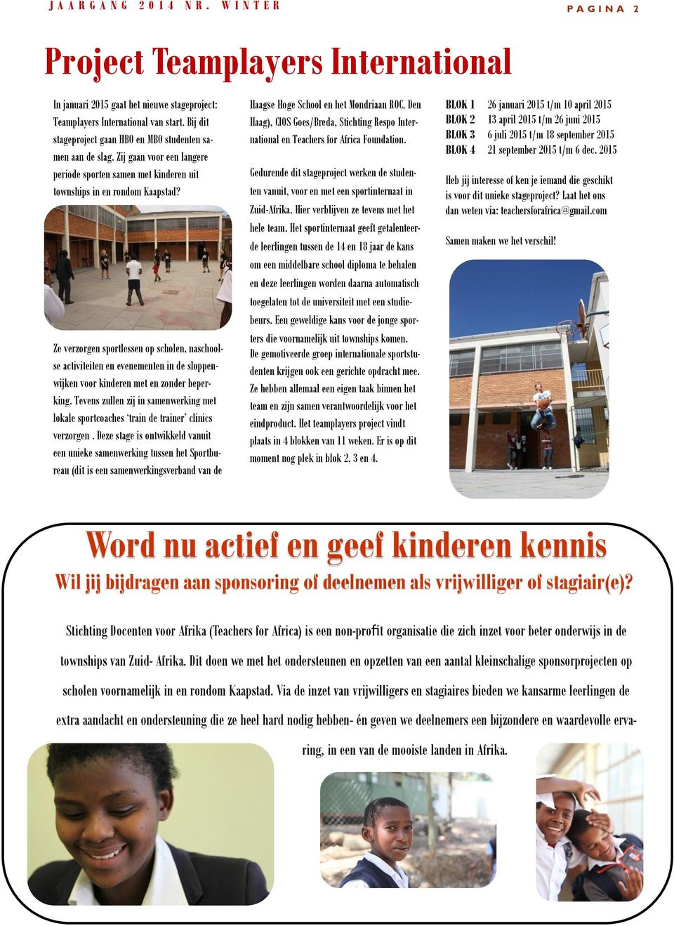 Ze verzorgen sportlessen op scholen, naschoolse activiteiten en evenementen in de sloppenwijken voor kinderen met en zonder beperking.