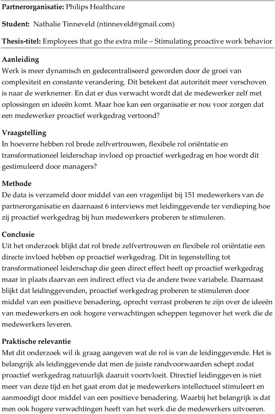 Dit betekent dat autoriteit meer verschoven is naar de werknemer. En dat er dus verwacht wordt dat de medewerker zelf met oplossingen en ideeën komt.