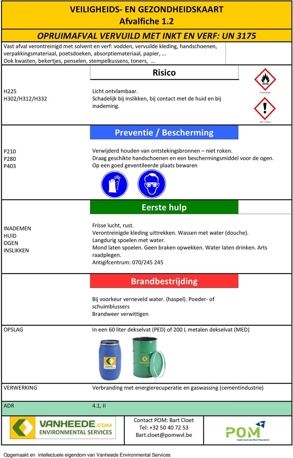 absorptiemateriaal, papier,... Ook kwasten, bekertjes, penselen, stempelkussens, toners, H225 H302/H312/H332 Licht ontvlambaar.