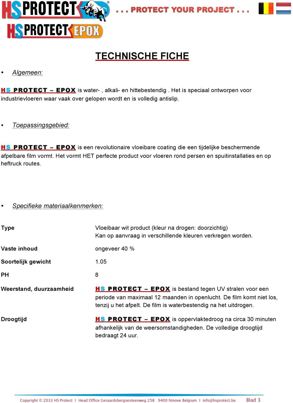 Het vormt HET perfecte product voor vloeren rond persen en spuitinstallaties en op heftruck routes.