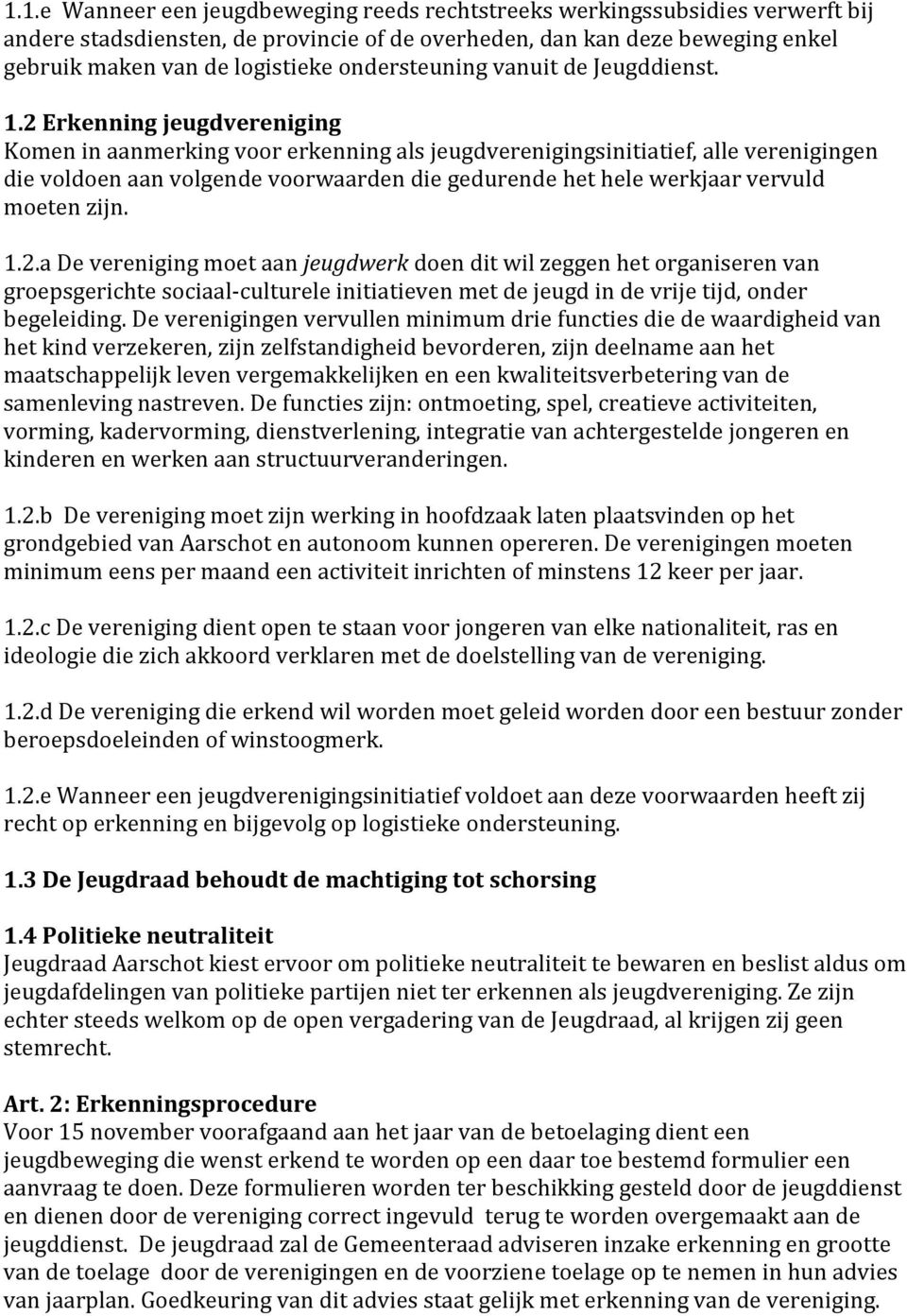 2 Erkenning jeugdvereniging Komen in aanmerking voor erkenning als jeugdverenigingsinitiatief, alle verenigingen die voldoen aan volgende voorwaarden die gedurende het hele werkjaar vervuld moeten