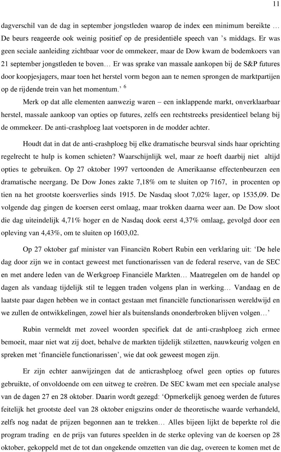 koopjesjagers, maar toen het herstel vorm begon aan te nemen sprongen de marktpartijen op de rijdende trein van het momentum.