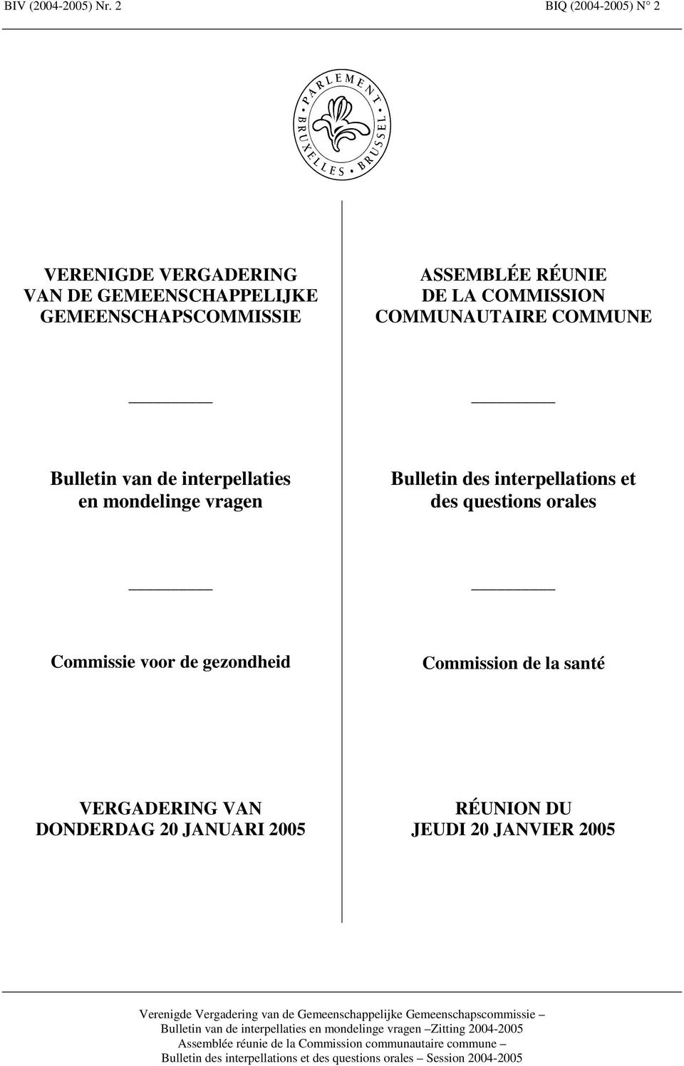 RÉUNIE DE LA COMMUNAUTAIRE COMMUNE Bulletin van de interpellaties en mondelinge vragen