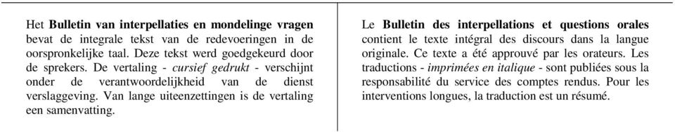 Van lange uiteenzettingen is de vertaling een samenvatting.