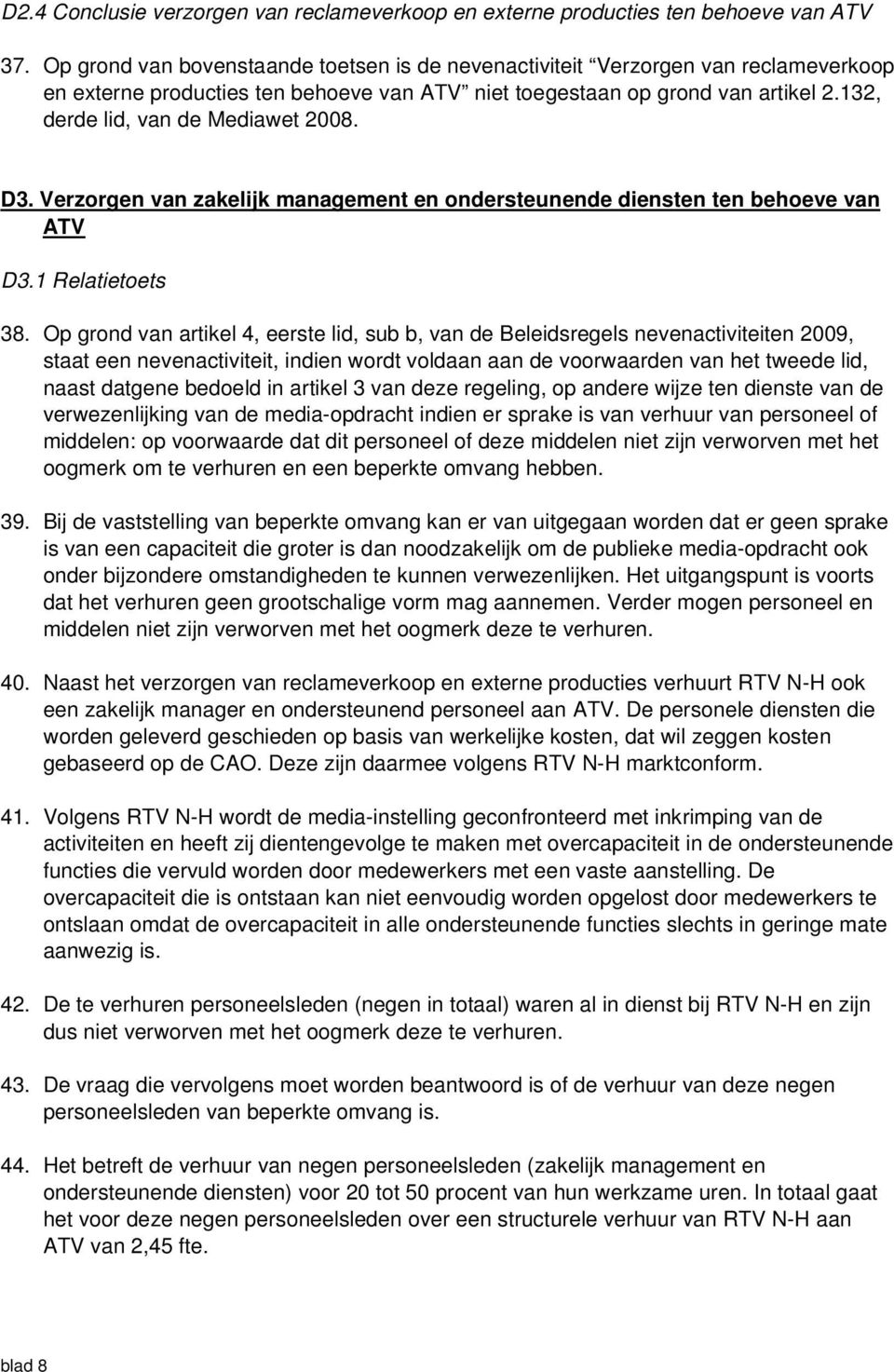 132, derde lid, van de Mediawet 2008. D3. Verzorgen van zakelijk management en ondersteunende diensten ten behoeve van ATV D3.1 Relatietoets 38.