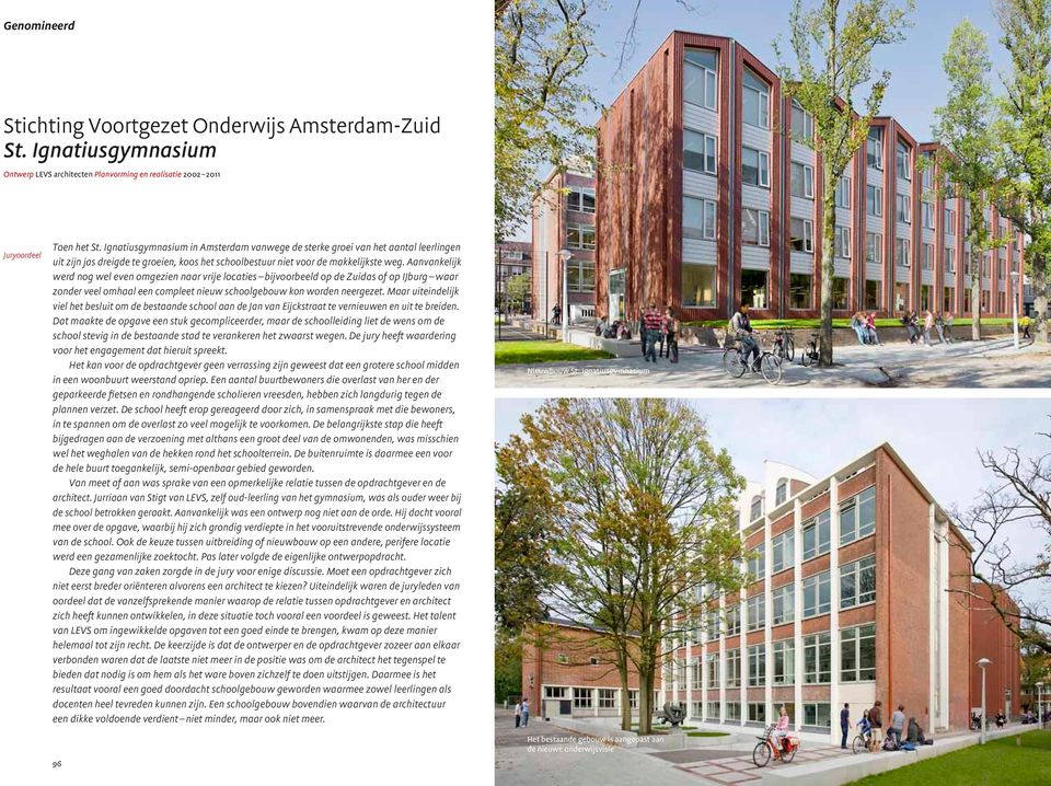 Aanvankelijk werd nog wel even omgezien naar vrije locaties bijvoorbeeld op de Zuidas of op IJburg waar zonder veel omhaal een compleet nieuw schoolgebouw kon worden neergezet.