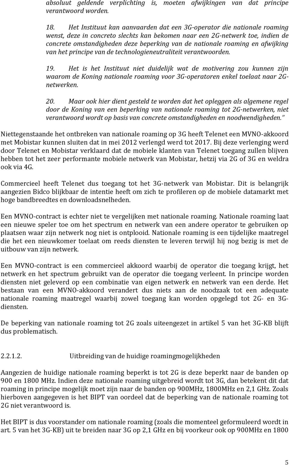 nationale roaming en afwijking van het principe van de technologieneutraliteit verantwoorden. 19.