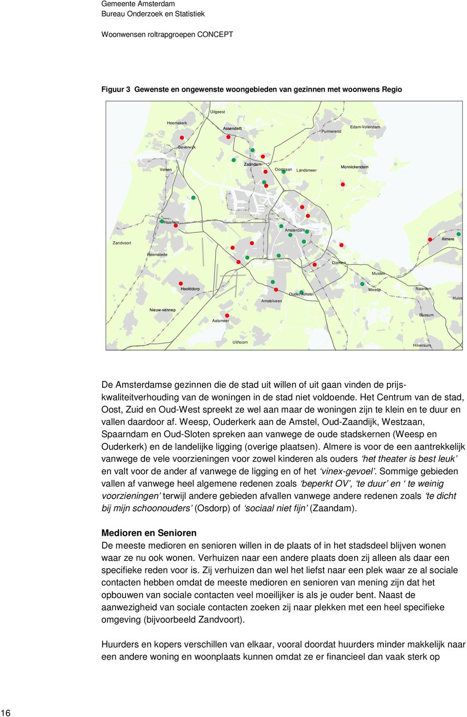 of uit gaan vinden de prijskwaliteitverhouding van de woningen in de stad niet voldoende.