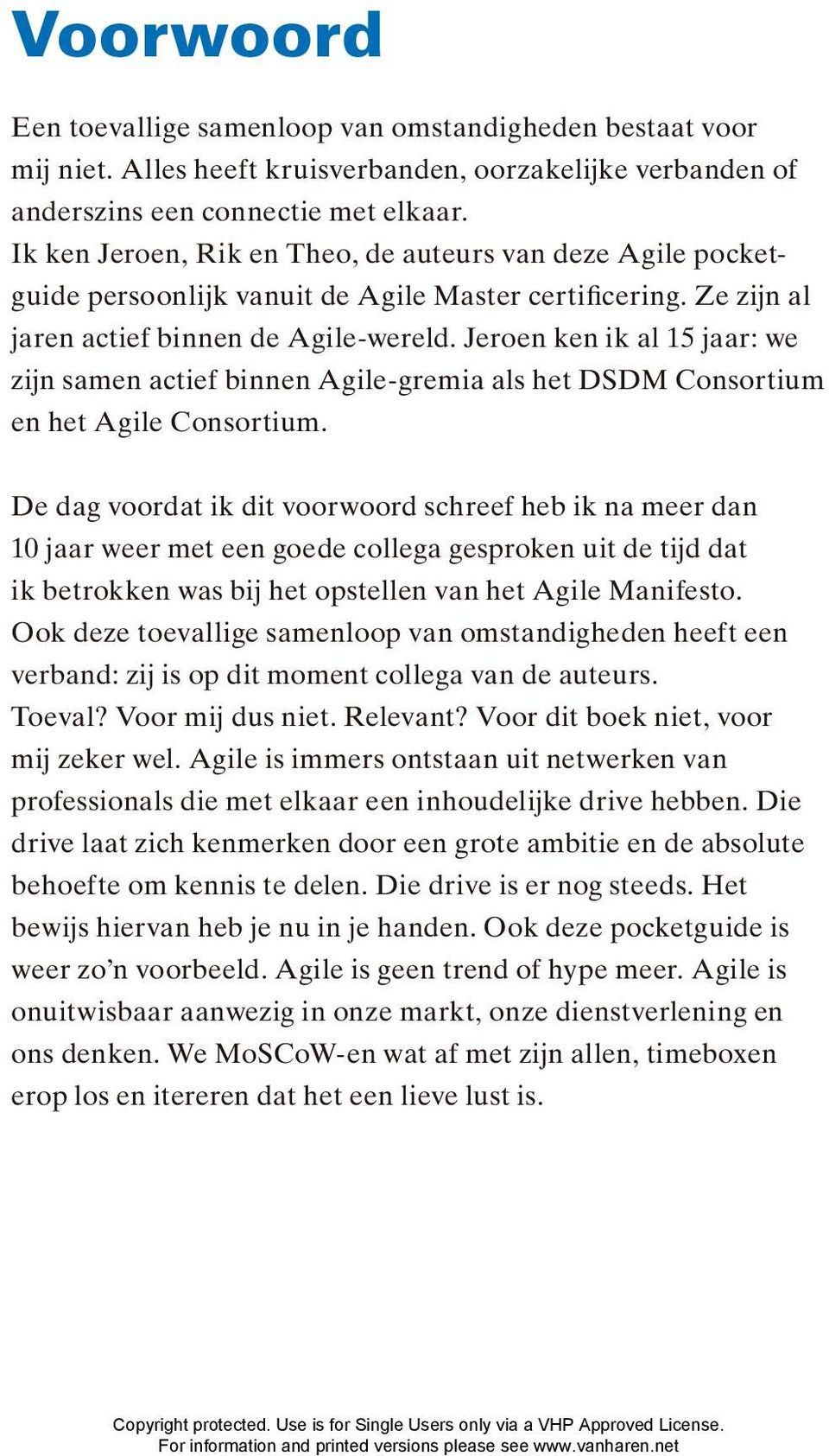 Jeroen ken ik al 15 jaar: we zijn samen actief binnen Agile-gremia als het DSDM Consortium en het Agile Consortium.