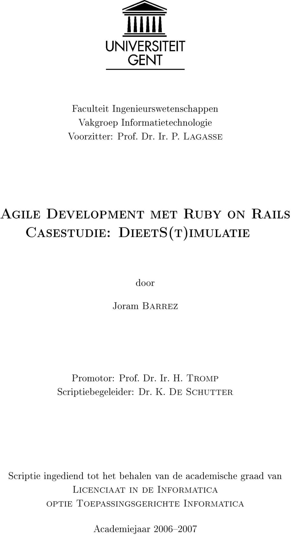 Lagasse Agile Development met Ruby on Rails Casestudie: DieetS(t)imulatie door Joram Barrez Promotor: