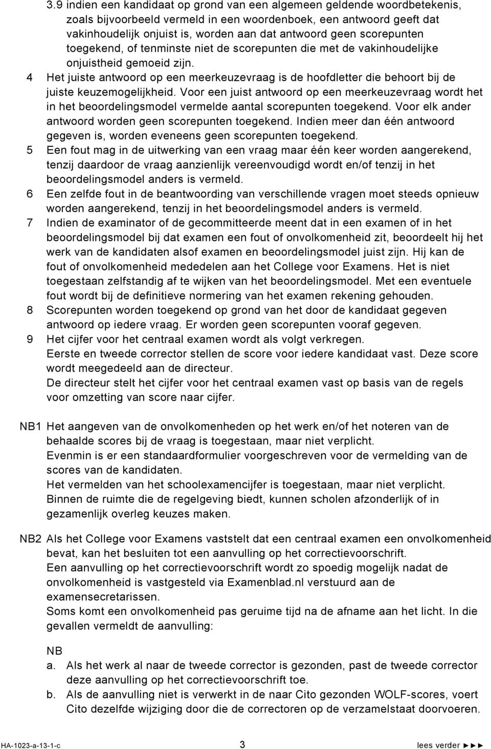 4 Het juiste antwoord op een meerkeuzevraag is de hoofdletter die behoort bij de juiste keuzemogelijkheid.