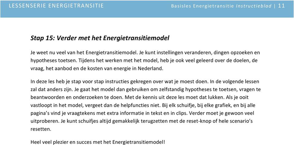 Tijdens het werken met het model, heb je ook veel geleerd over de doelen, de vraag, het aanbod en de kosten van energie in Nederland.