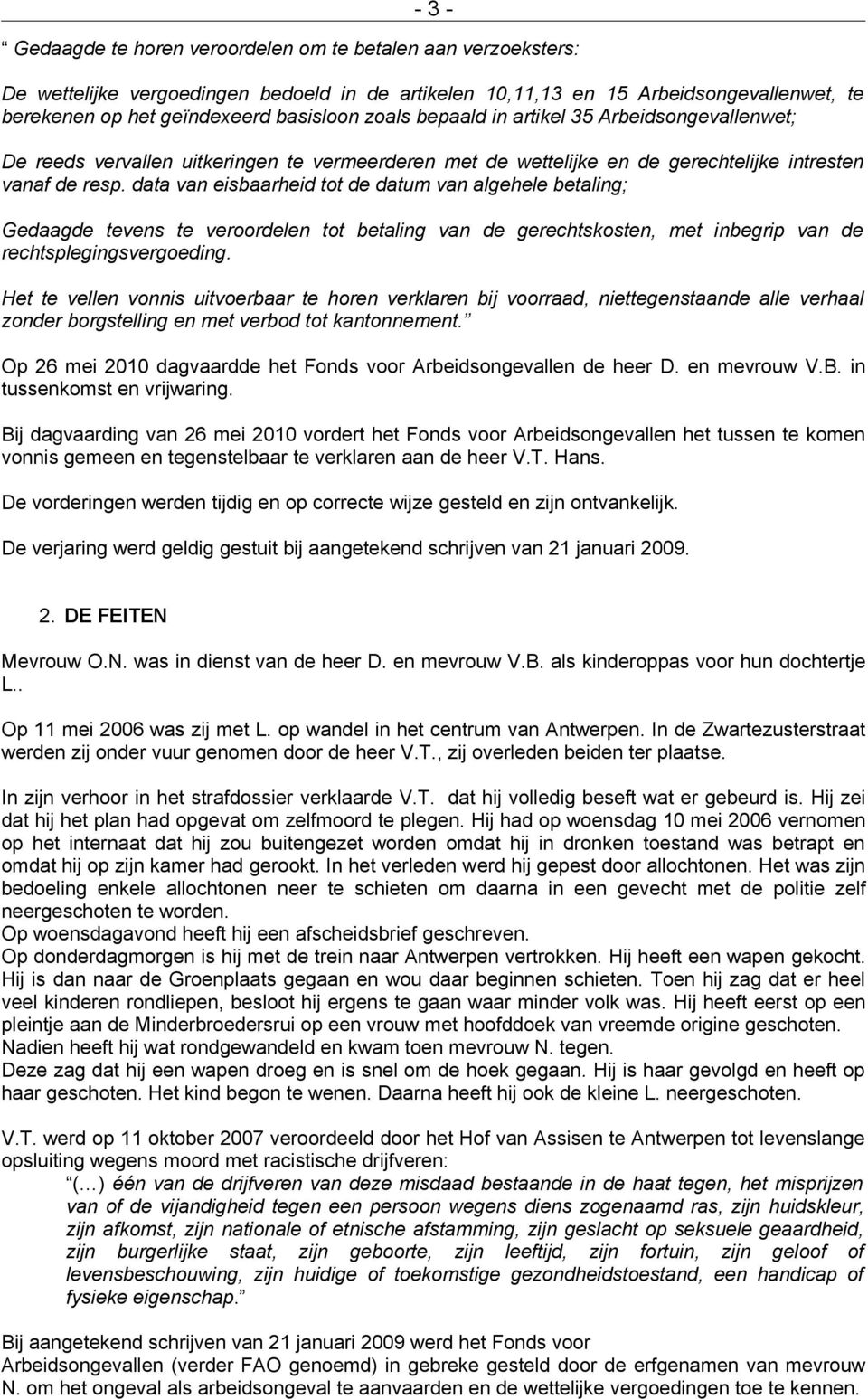 data van eisbaarheid tot de datum van algehele betaling; Gedaagde tevens te veroordelen tot betaling van de gerechtskosten, met inbegrip van de rechtsplegingsvergoeding.