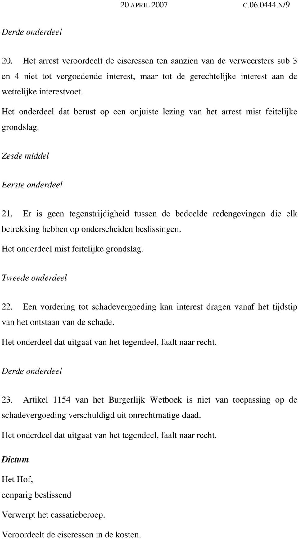 Het onderdeel dat berust op een onjuiste lezing van het arrest mist feitelijke Zesde middel 21.