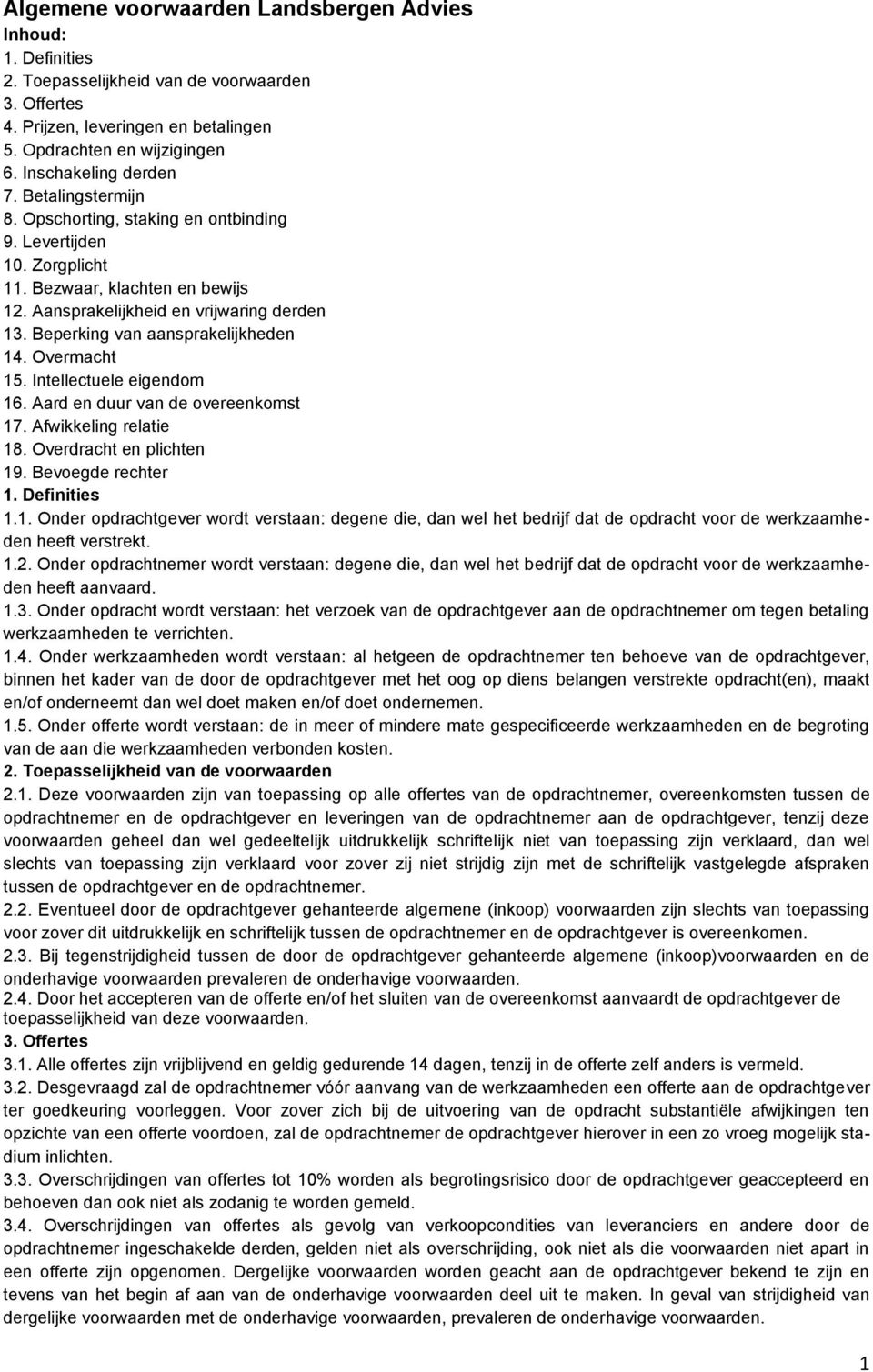 Beperking van aansprakelijkheden 14. Overmacht 15. Intellectuele eigendom 16. Aard en duur van de overeenkomst 17. Afwikkeling relatie 18. Overdracht en plichten 19. Bevoegde rechter 1. Definities 1.