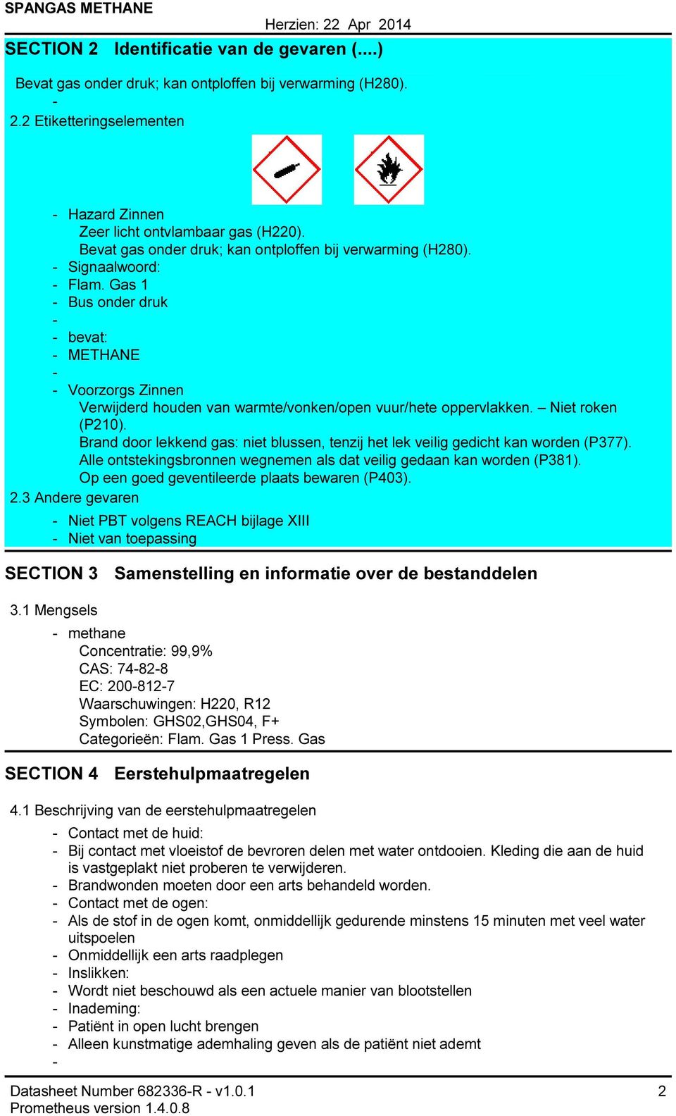 Niet roken (P210). Brand door lekkend gas: niet blussen, tenzij het lek veilig gedicht kan worden (P377). Alle ontstekingsbronnen wegnemen als dat veilig gedaan kan worden (P381).