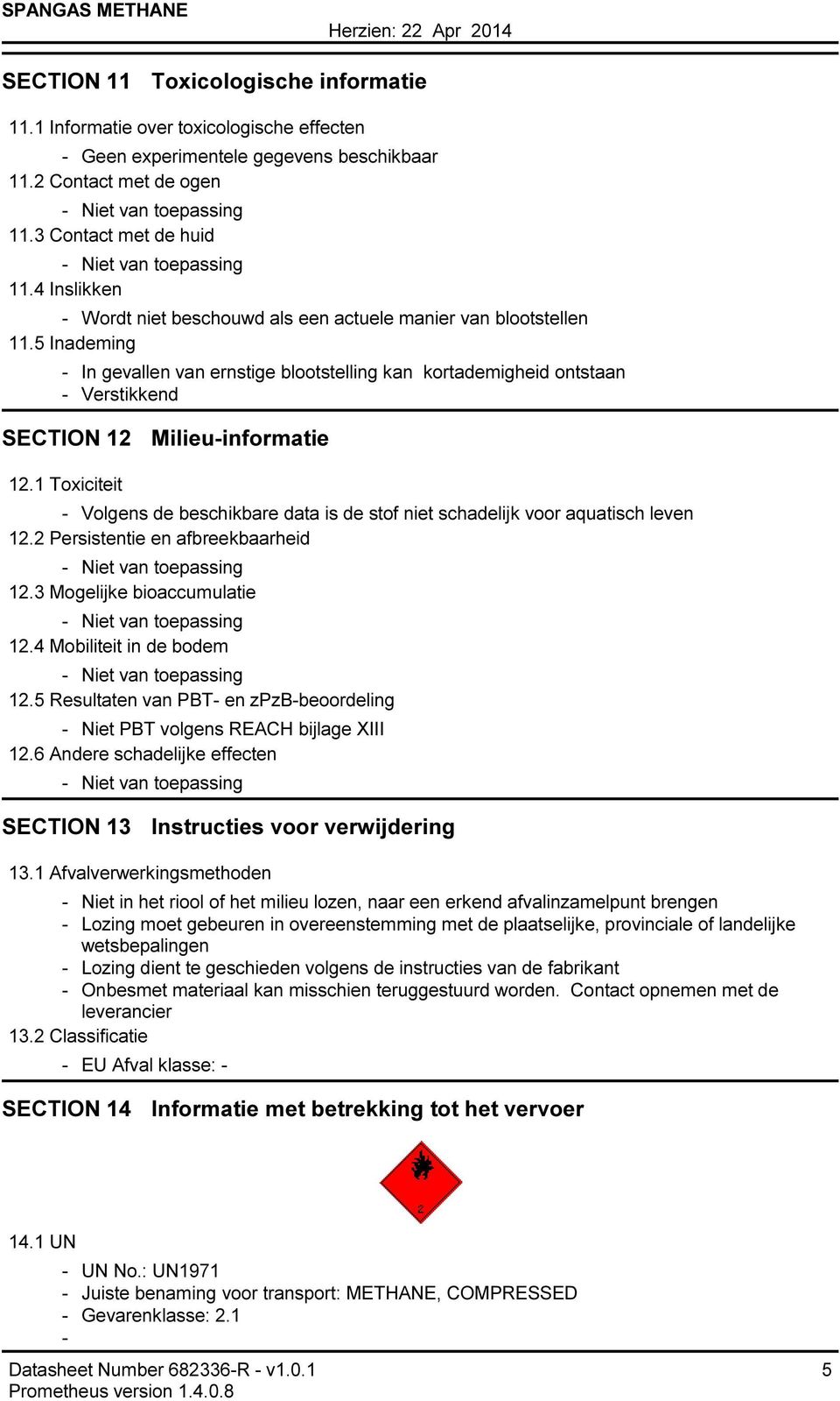 5 Inademing In gevallen van ernstige blootstelling kan kortademigheid ontstaan Verstikkend SECTION 12 Milieuinformatie 12.