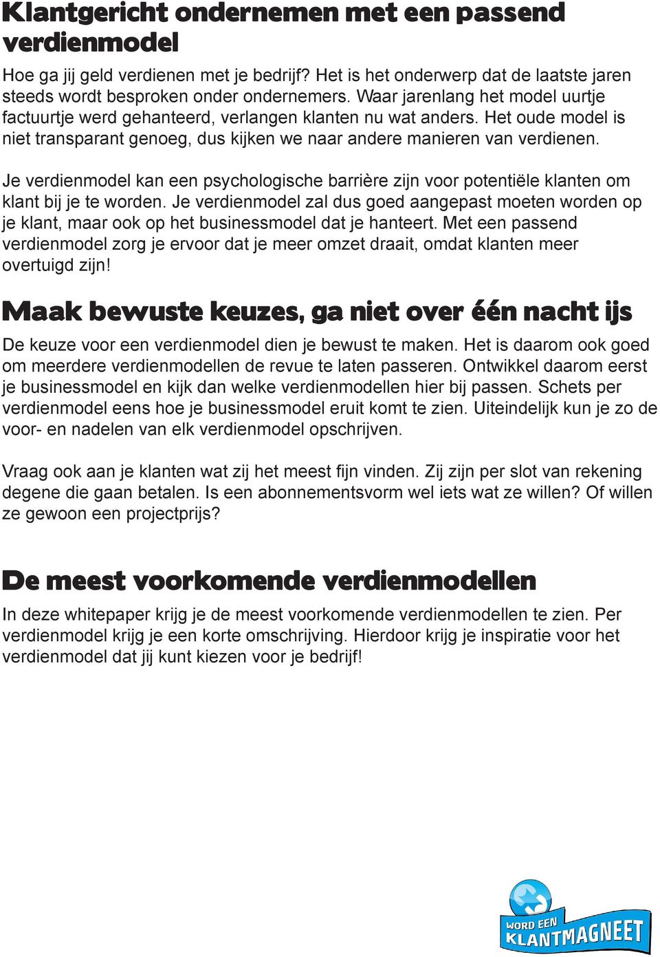 Je verdienmodel kan een psychologische barrière zijn voor potentiële klanten om klant bij je te worden.