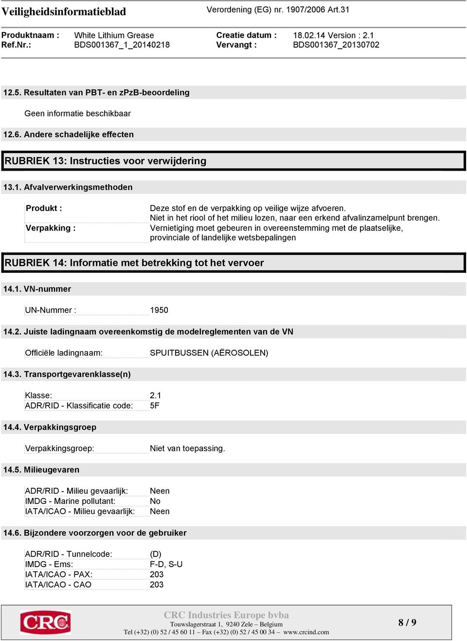 Vernietiging moet gebeuren in overeenstemming met de plaatselijke, provinciale of landelijke wetsbepalingen RUBRIEK 14: Informatie met betrekking tot het vervoer 14.1. VN-nummer UN-Nummer : 1950 14.2.