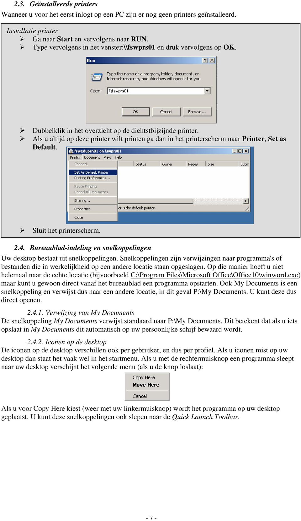 Als u altijd op deze printer wilt printen ga dan in het printerscherm naar Printer, Set as Default. Sluit het printerscherm. 2.4.