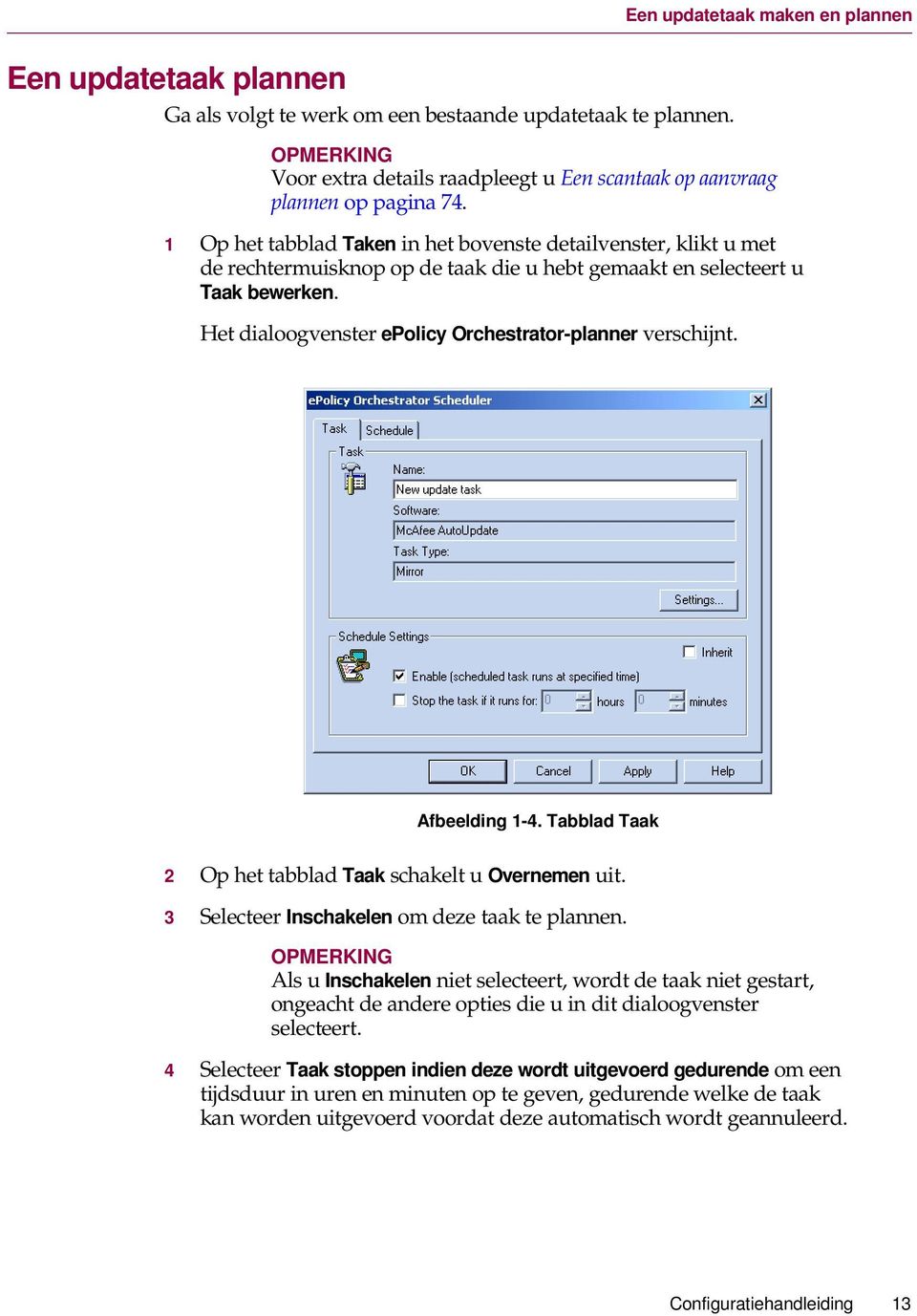 Het dialoogvenster epolicy Orchestrator-planner verschijnt. Afbeelding 1-4. Tabblad Taak 2 Op het tabblad Taak schakelt u Overnemen uit. 3 Selecteer Inschakelen om deze taak te plannen.