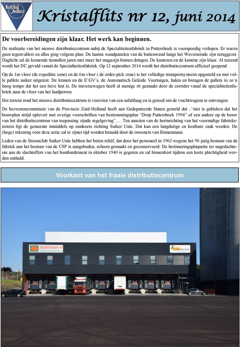 De laatste wandpanelen van de buitenwand langs het Weverseinde zijn teruggezet. Daglicht zal de komende tientallen jaren niet meer het magazijn binnen dringen. De kantoren en de kantine zijn klaar.