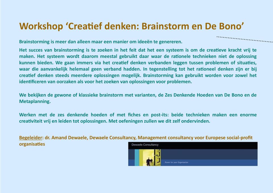 Het systeem wordt daarom meestal gebruikt daar waar de rationele technieken niet de oplossing kunnen bieden.