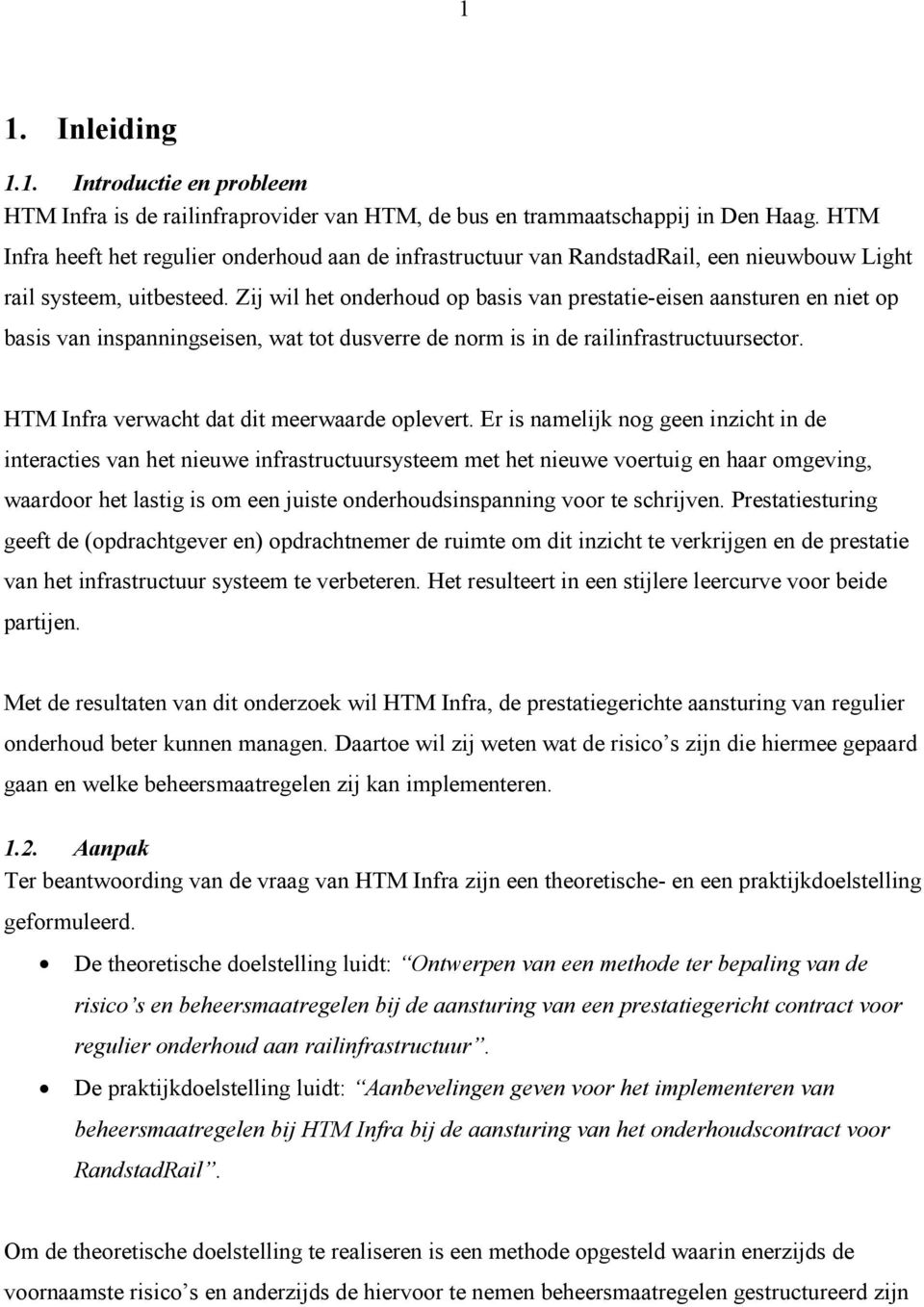 Zij wil het onderhoud op basis van prestatie-eisen aansturen en niet op basis van inspanningseisen, wat tot dusverre de norm is in de railinfrastructuursector.