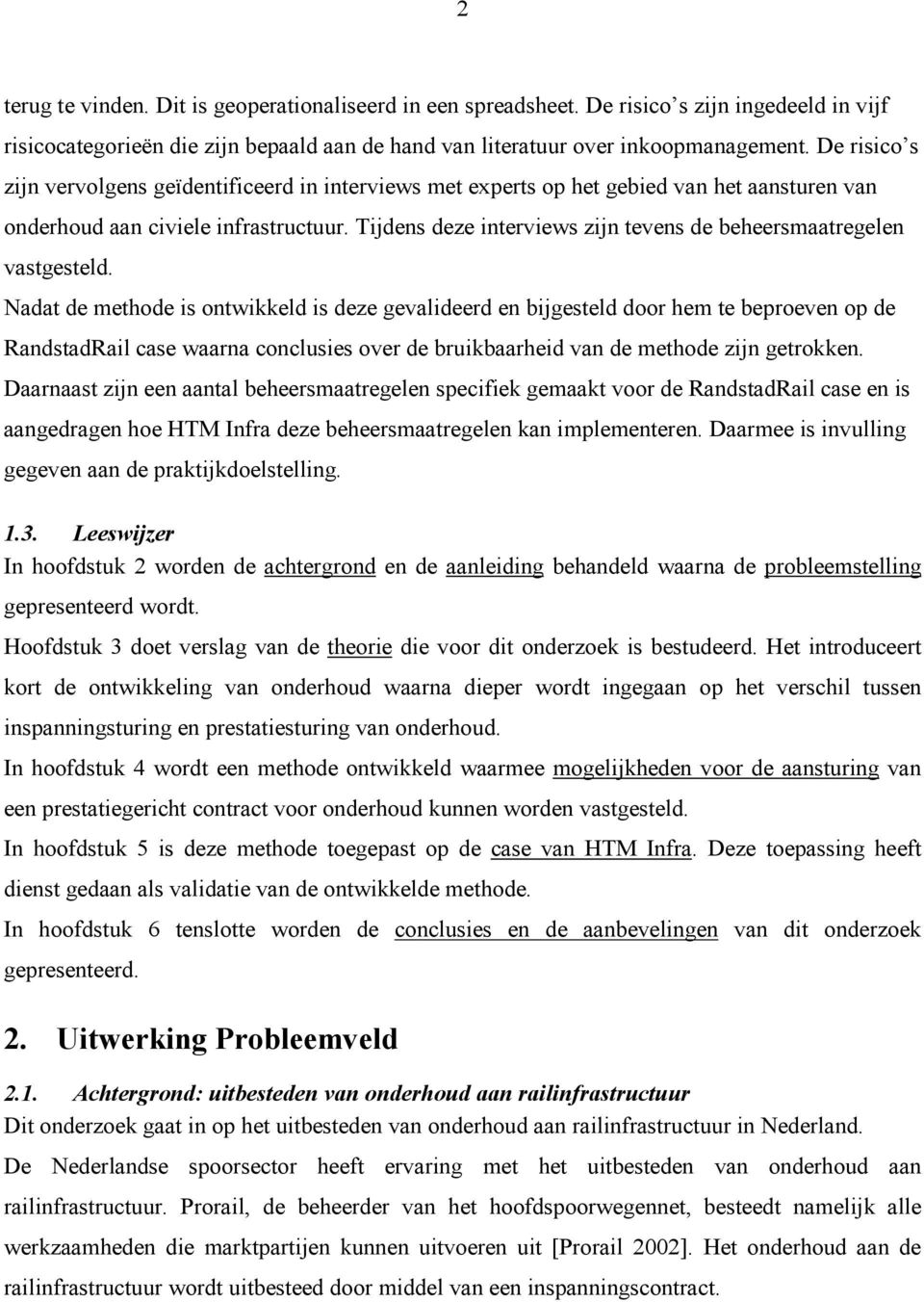 Tijdens deze interviews zijn tevens de beheersmaatregelen vastgesteld.