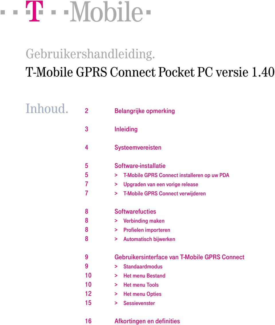 Upgraden van een vorige release 7 > T-Mobile GPRS Connect verwijderen 8 Softwarefucties 8 > Verbinding maken 8 > Profielen importeren 8