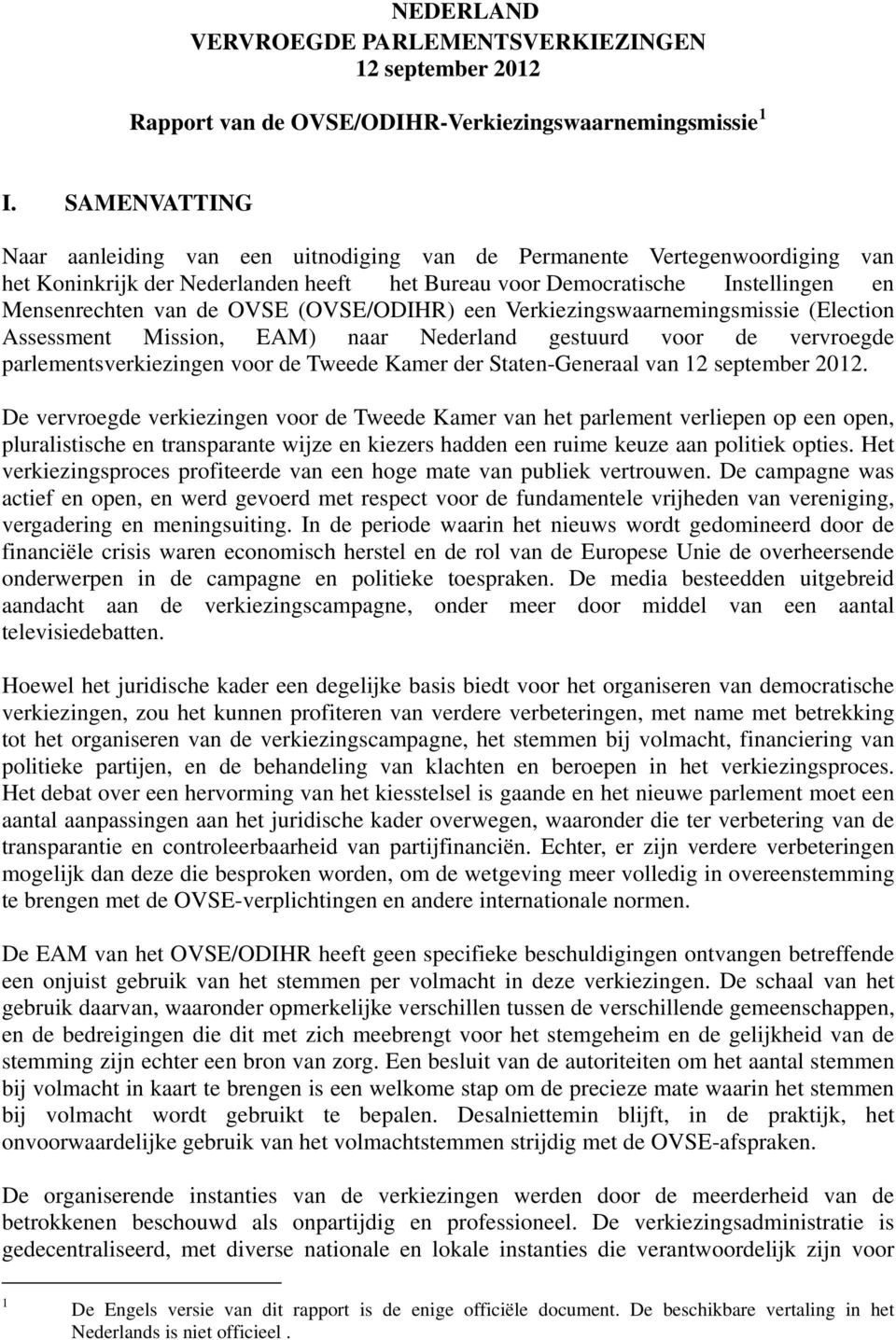 (OVSE/ODIHR) een Verkiezingswaarnemingsmissie (Election Assessment Mission, EAM) naar Nederland gestuurd voor de vervroegde parlementsverkiezingen voor de Tweede Kamer der Staten-Generaal van 12