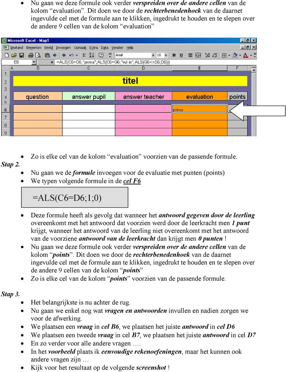 de kolom evaluation voorzien van de passende formule. Stap 2.