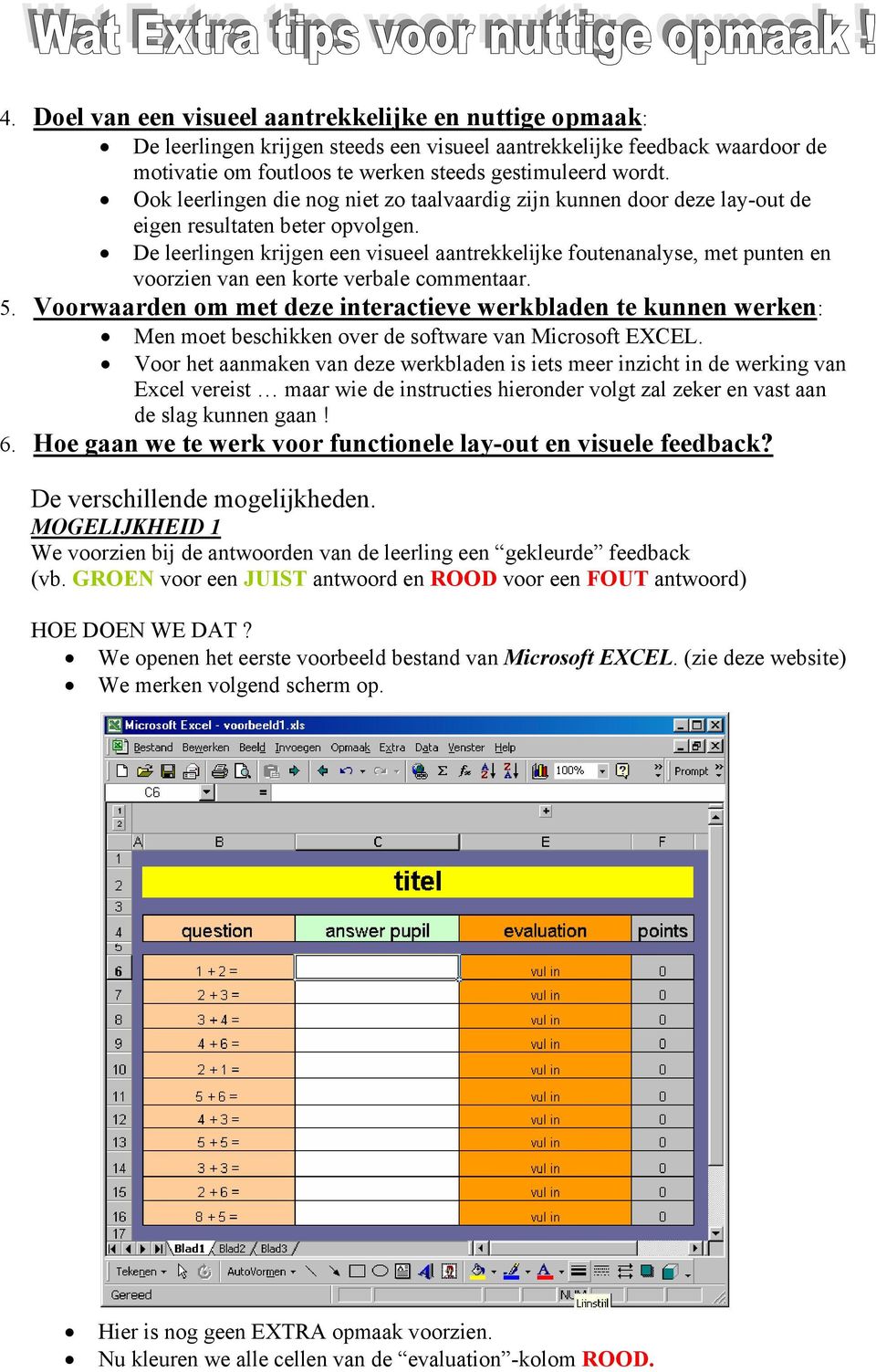 De leerlingen krijgen een visueel aantrekkelijke foutenanalyse, met punten en voorzien van een korte verbale commentaar. 5.