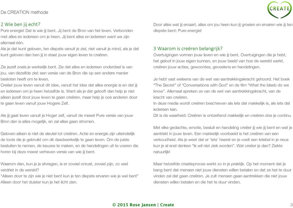 Zie dat alles en iedereen onderdeel is van jou, van dezelfde ziel; een versie van de Bron die op een andere manier besloten heeft om te leven.