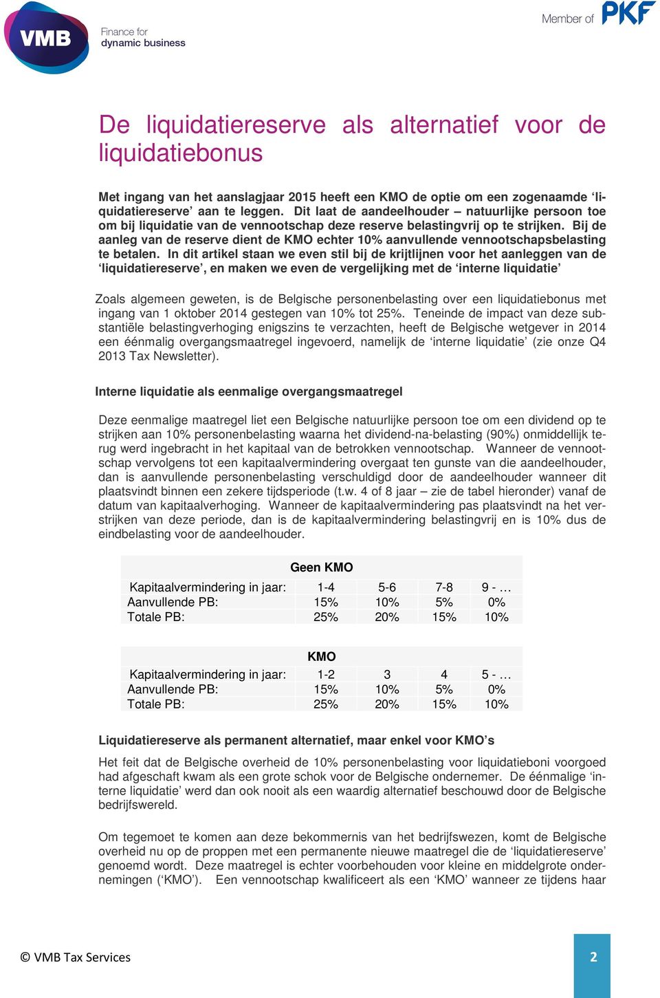 Bij de aanleg van de reserve dient de KMO echter 10% aanvullende vennootschapsbelasting te betalen.