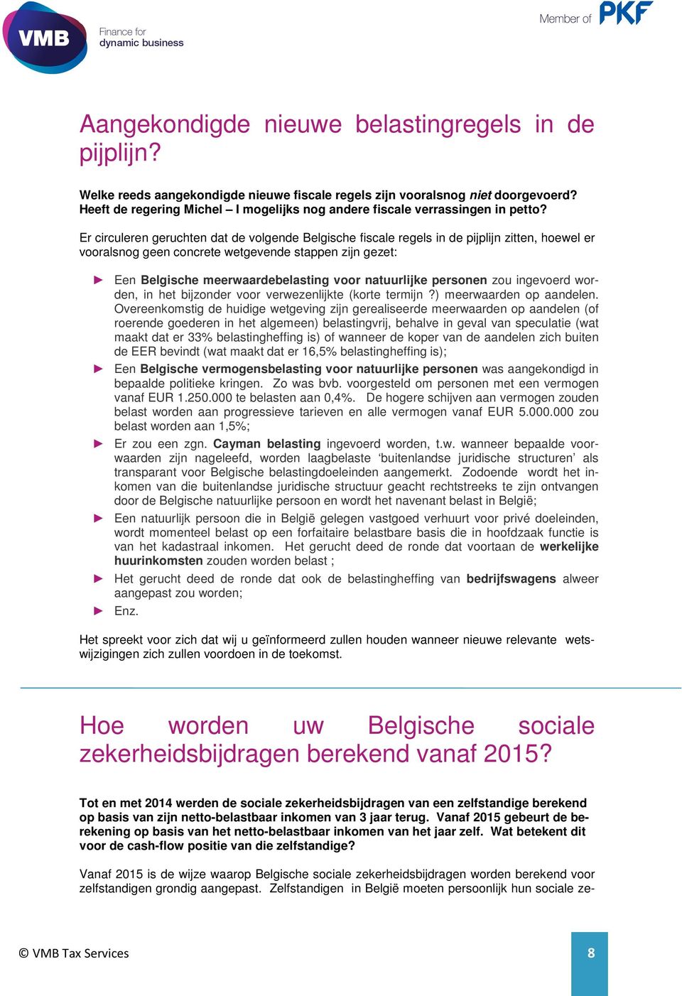 Er circuleren geruchten dat de volgende Belgische fiscale regels in de pijplijn zitten, hoewel er vooralsnog geen concrete wetgevende stappen zijn gezet: Een Belgische meerwaardebelasting voor