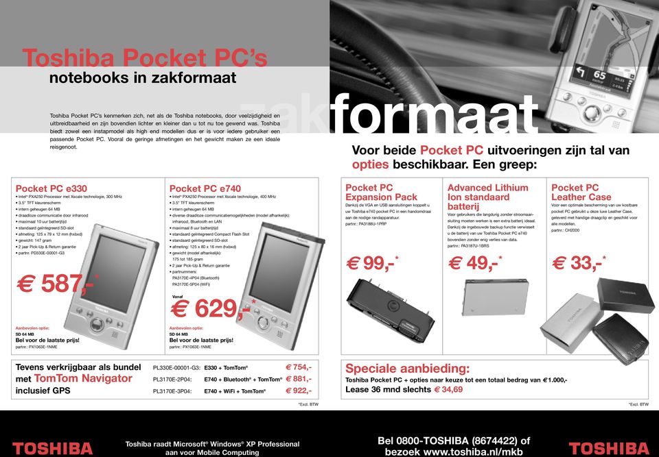 Vooral de geringe afmetingen en het gewicht maken ze een ideale reisgenoot. zakformaat Voor beide Pocket PC uitvoeringen zijn tal van opties beschikbaar.