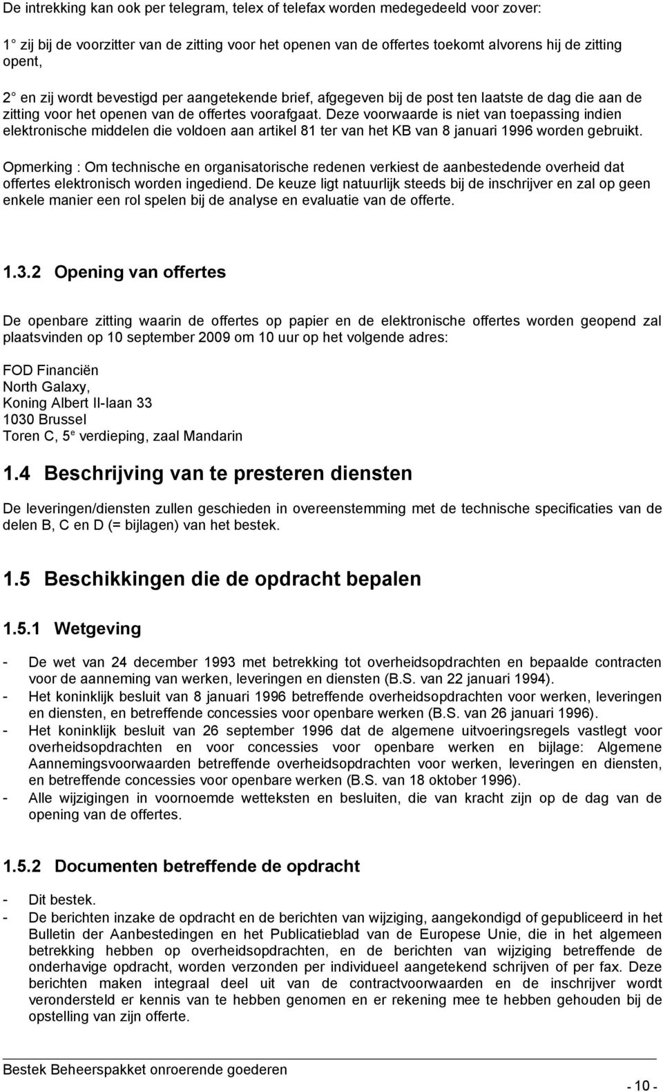 Deze voorwaarde is niet van toepassing indien elektronische middelen die voldoen aan artikel 81 ter van het KB van 8 januari 1996 worden gebruikt.