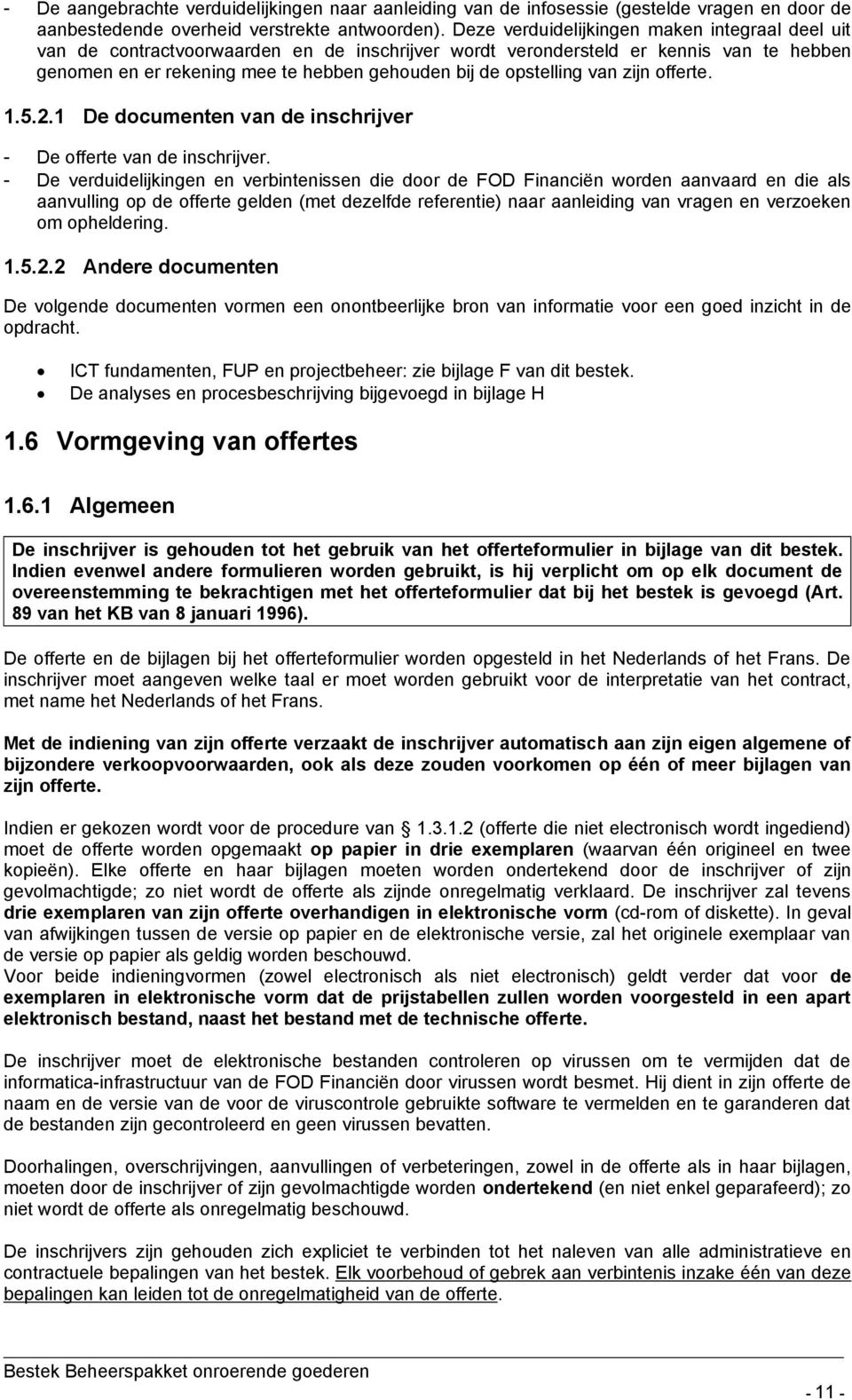 opstelling van zijn offerte. 1.5.2.1 De documenten van de inschrijver - De offerte van de inschrijver.