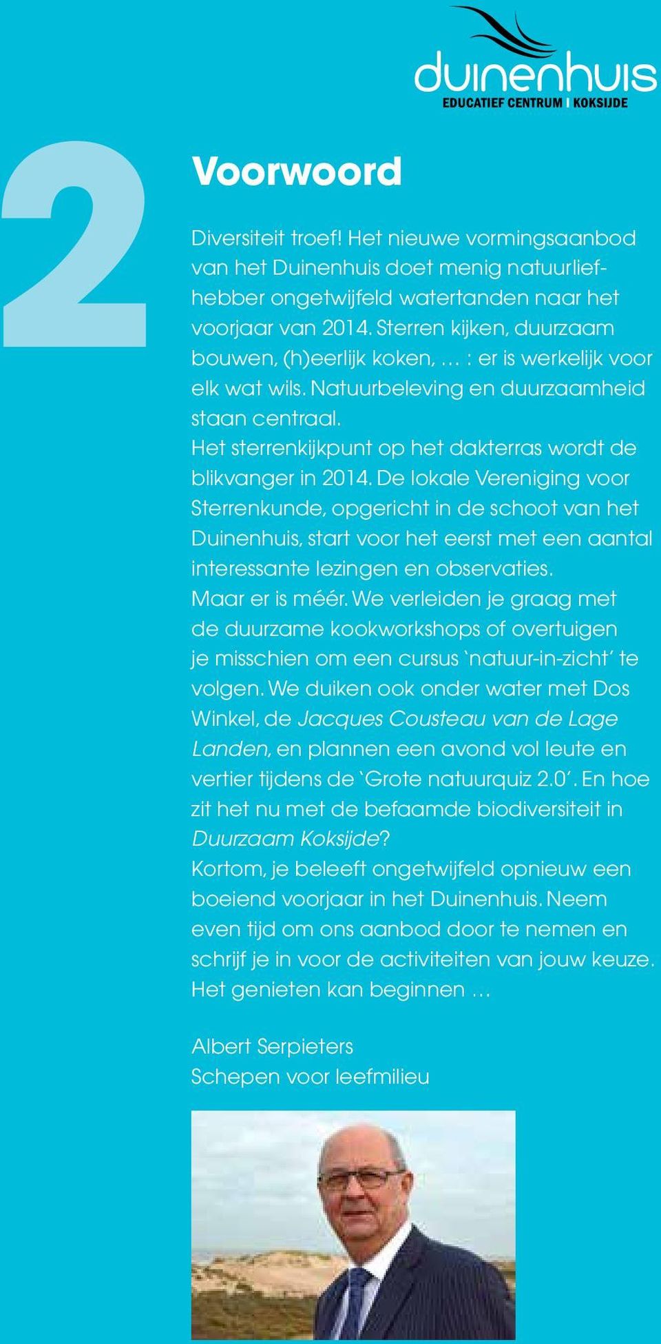 De lokale Vereniging voor Sterrenkunde, opgericht in de schoot van het Duinenhuis, start voor het eerst met een aantal interessante lezingen en observaties. Maar er is méér.