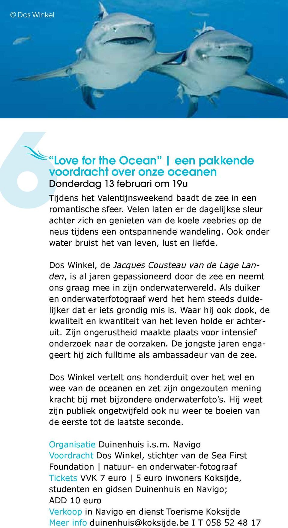 Dos Winkel, de Jacques Cousteau van de Lage Landen, is al jaren gepassioneerd door de zee en neemt ons graag mee in zijn onderwaterwereld.