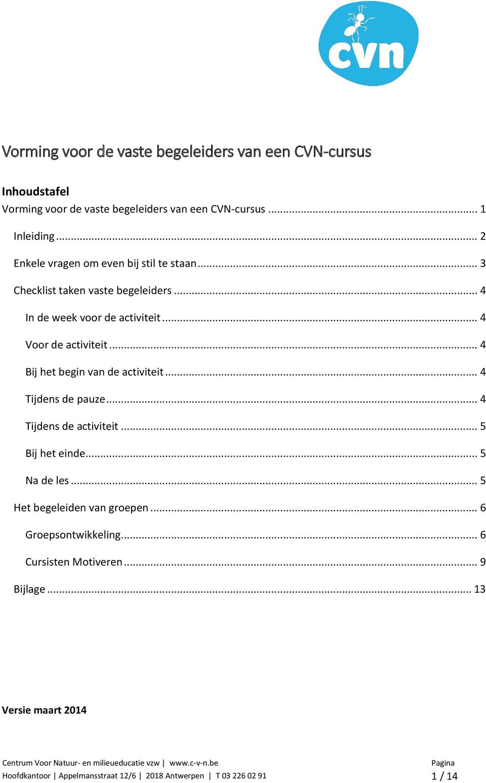 .. 4 Bij het begin van de activiteit... 4 Tijdens de pauze... 4 Tijdens de activiteit... 5 Bij het einde... 5 Na de les.