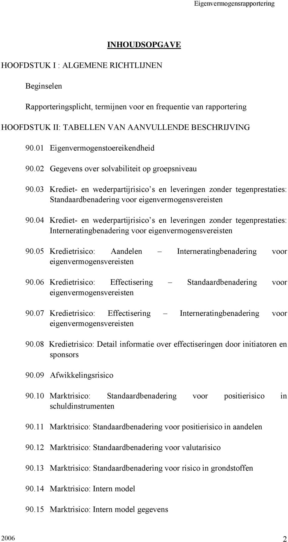 03 Krediet- en wederpartijrisico s en leveringen zonder tegenprestaties: Standaardbenadering voor eigenvermogensvereisten 90.