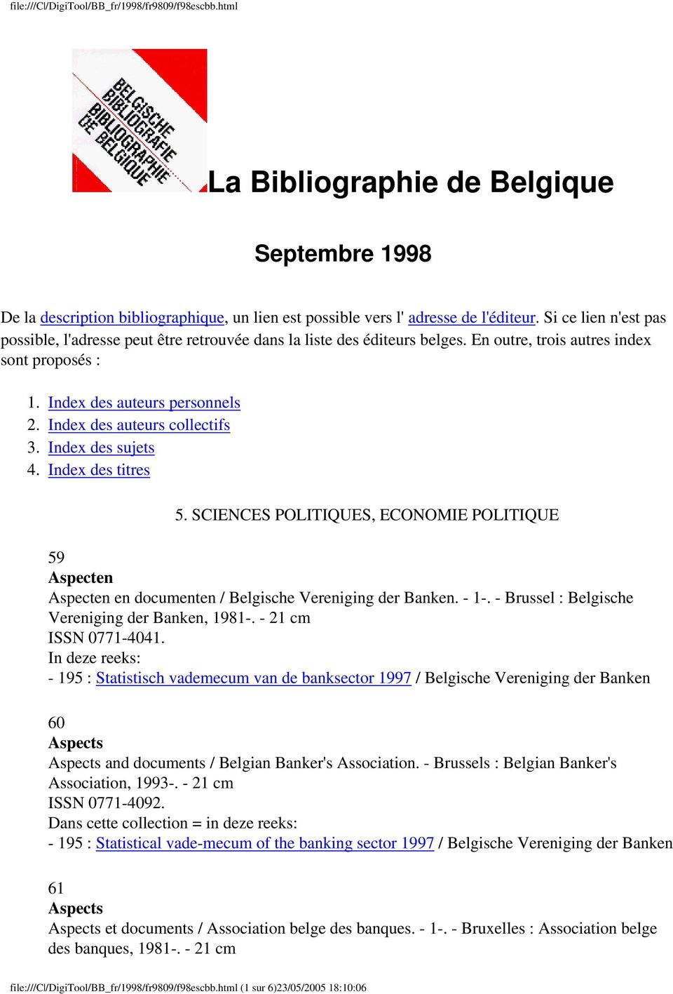Index des auteurs collectifs 3. Index des sujets 4. Index des titres 5. SCIENCES POLITIQUES, ECONOMIE POLITIQUE 59 Aspecten Aspecten en documenten / Belgische Vereniging der Banken. - 1-.