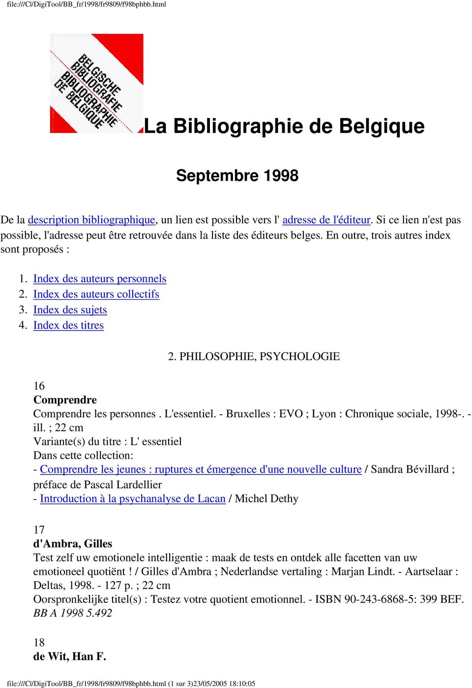 Index des auteurs collectifs 3. Index des sujets 4. Index des titres 2. PHILOSOPHIE, PSYCHOLOGIE 16 Comprendre Comprendre les personnes. L'essentiel.